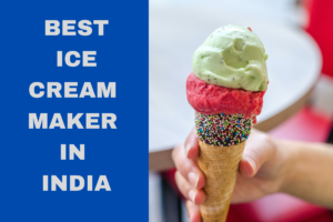 Best Ice cream Maker in India